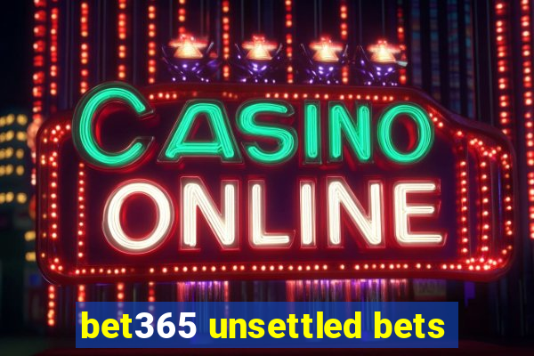 bet365 unsettled bets